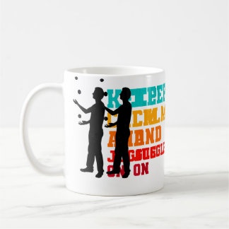 Mug Keep Calm And Juggle On Juggler Juggling Balls Art