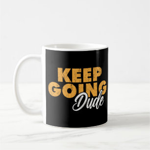 Mug Keep Going Dude Motivational Quote