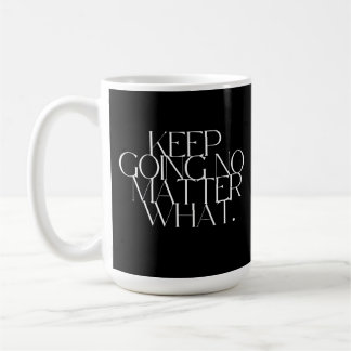 Mug Keep going no matter what 