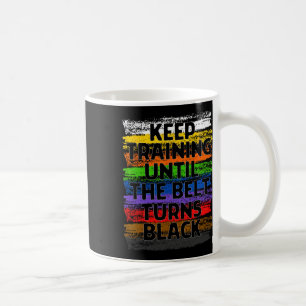 Mug Keep Training Until Belt Turns Black Karate Taekwo