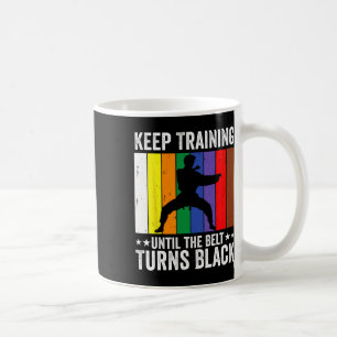 Mug Keep Training Until Belt Turns Black Karate Taekwo