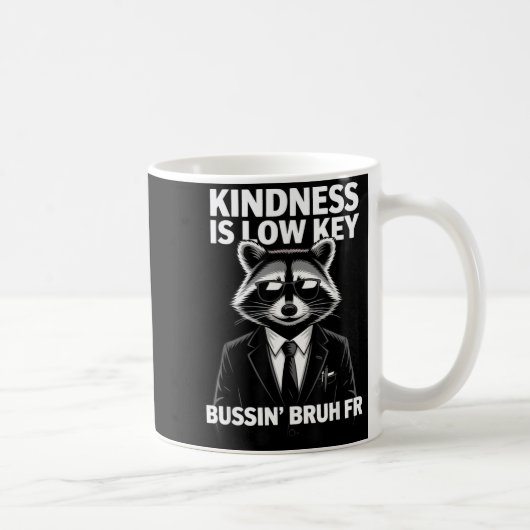 Mug Kindness Is Low Key Bussin' Bruh Fr Raccoon Cool F (Droite)