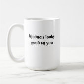 Mug kindness looks good on you (Gauche)