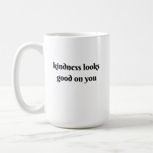 Mug kindness looks good on you (Gauche)