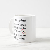 Mug La chère algèbre cessent svp de nous demander de (Devant gauche)