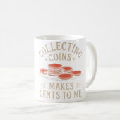 Mug La collecte de pièces fait sens pour moi (Devant droit)