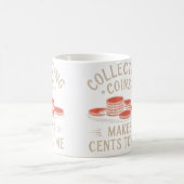 Mug La collecte de pièces fait sens pour moi (Centre)