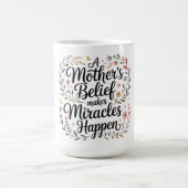 Mug La croyance d'une mère fait des miracles (Centre)