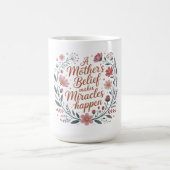 Mug La croyance d'une mère fait des miracles (Centre)