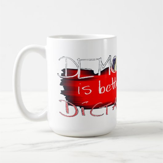 Mug La démocratie vaut mieux que la dictature (Gauche)