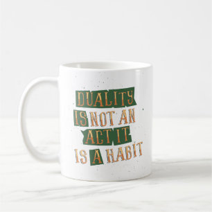 Mug La Dualité N'Est Pas Un Acte C'Est Une Habitude