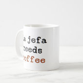 Mug la jefa needs coffee (Devant gauche)