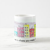 Mug La maison est où vous la faites ! (Centre)