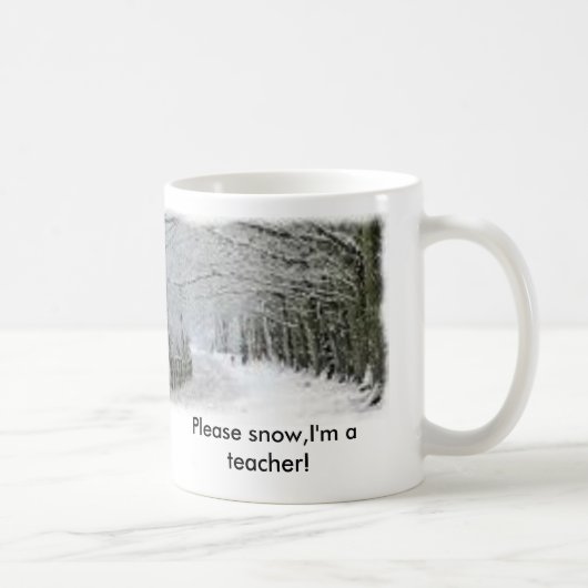 Mug La neige, veuillez neiger, je suis un professeur ! (Droite)