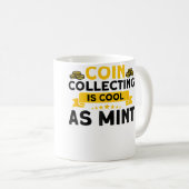 Mug La numismatique La collecte de pièces est cool com (Devant droit)