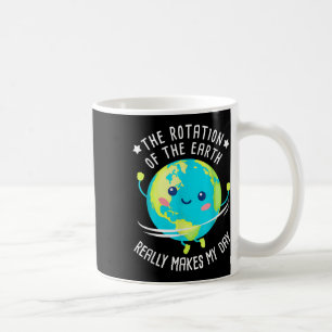 Mug La Rotation De La Terre Fait De Ma Journée La Scie