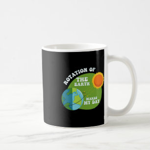 Mug La Rotation De La Terre Fait De Ma Journée La Scie