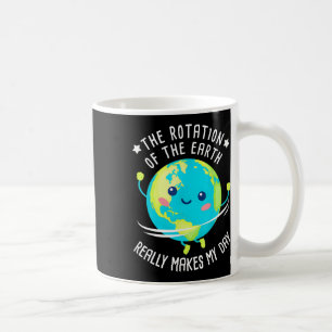Mug La Rotation De La Terre Fait De Ma Journée La Scie