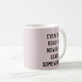 Mug La Route De Nulle Part Mène Quelque Part (Devant droit)