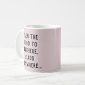 Mug La Route De Nulle Part Mène Quelque Part (Devant gauche)