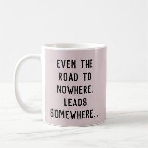 Mug La Route De Nulle Part Mène Quelque Part