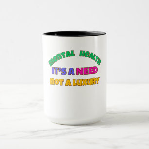 MUG LA SANTÉ MENTALE EST UN BESOIN - PAS UN LUXE