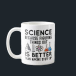 Mug La science à l'oeuvre<br><div class="desc">La Science Parce Qu'Il Est Mieux De Comprendre Les Choses Que De Faire Les Choses</div>