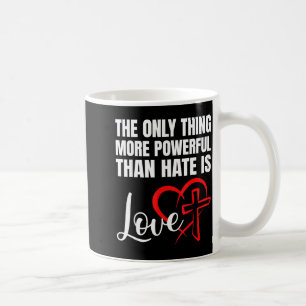 Mug La Seule Chose Plus Puissante Que La Haine Est L'A