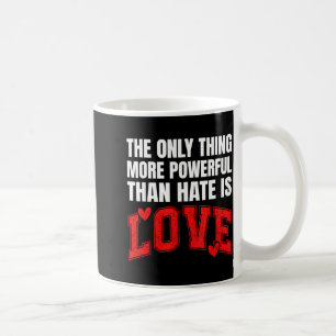 Mug La Seule Chose Plus Puissante Que La Haine Est L'A