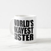 MUG LA SOEUR LA PLUS OKAYEST DU MONDE. (Devant gauche)
