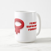MUG LA SUPRÉMATIE FÉMININE POUR TOUJOURS ! (Devant droit)