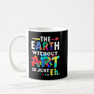 Mug La Terre sans art est juste Eh - Enseignant