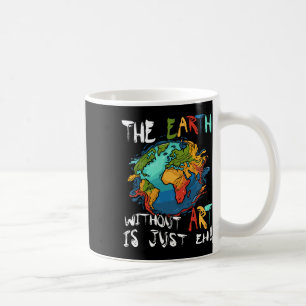 Mug La Terre Sans Art Est Juste Eh Planet Art Jour des