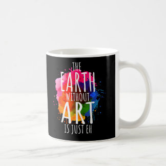 Mug La Terre Sans Art Juste Eh Peindre Artiste Enseign