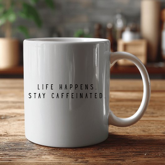 Mug la vie arrive restez caféiné 