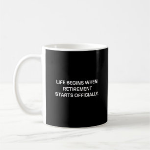 Mug La vie commence lorsque la retraite commence offic