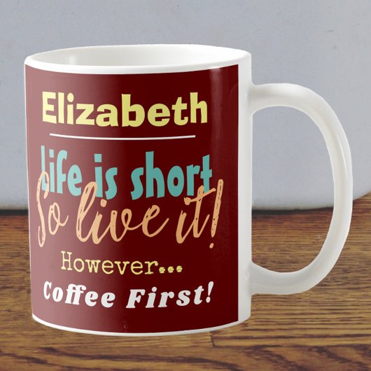 Mug La vie est courte - Alors vivez-la ! Café prénom