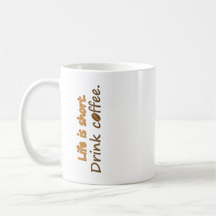 Mug La vie est courte. Buvez du café. Drôle Slogans de
