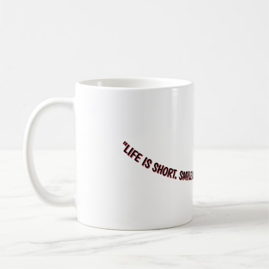 MUG "LA VIE EST COURTE. SOURIEZ PENDANT QUE VOUS AVEZ (Gauche)