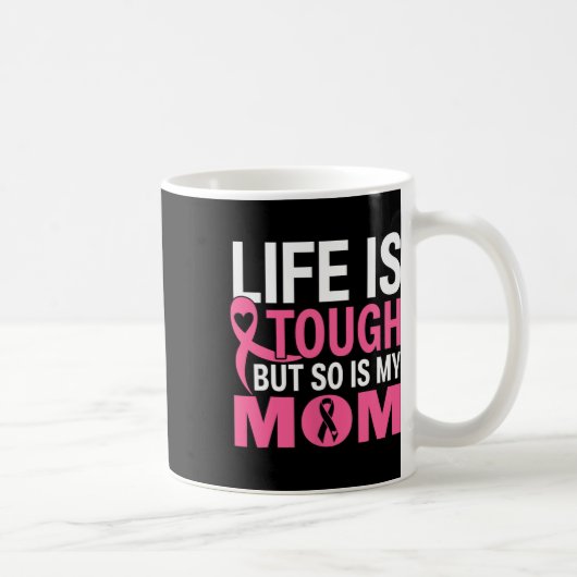 Mug La Vie Est Difficile Mais Ma Mère Est Aussi Cancer (Droite)