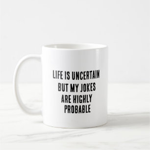 Mug La vie est incertaine mais mes blagues sont très p