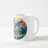 Mug La Vie Est Meilleure Avec Les Dauphins (Devant droit)