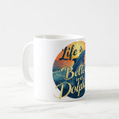 Mug La Vie Est Meilleure Avec Les Dauphins (Devant gauche)