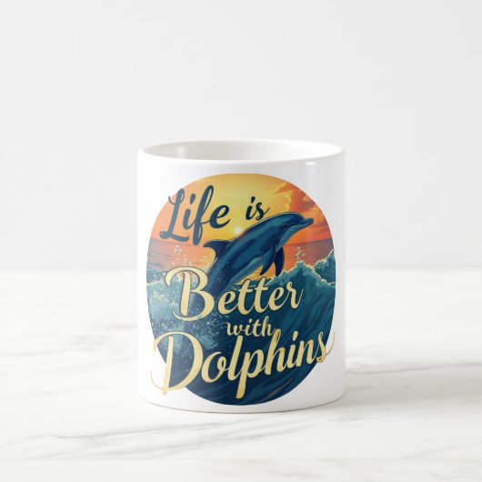Mug La Vie Est Meilleure Avec Les Dauphins (Centre)