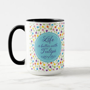 Mug La vie est meilleure avec les tulipes - motif colo