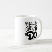 Mug La Vie Est Meilleure Avec Un Chien (Devant droit)