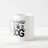 Mug La Vie Est Meilleure Avec Un Chien (Devant gauche)