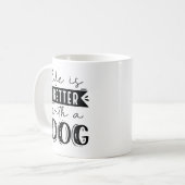 Mug La Vie Est Meilleure Avec Un Chien (Devant gauche)