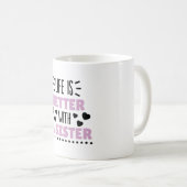 Mug La Vie Est Meilleure Avec Une Soeur (Devant droit)