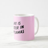 Mug La vie est meilleure dans des pyjamas (Devant droit)